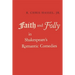 Faith and Folly in Shakespeare's Romantic Comedies
