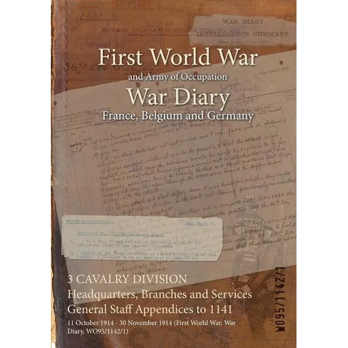 3 CAVALRY DIVISION Headquarters, Branches and Services General Staff Appendices to 1141: 11 October 1914 - 30 November 1914 (First World War, War Diar