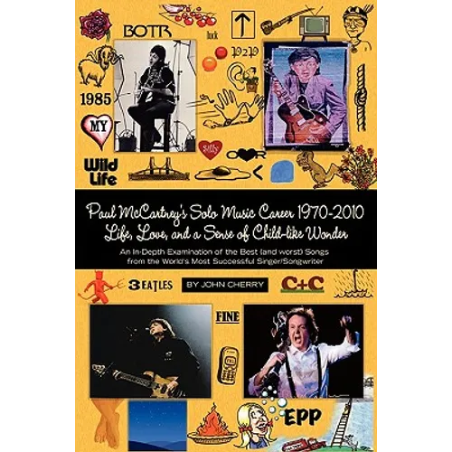 Paul McCartney's Solo Music Career 1970-2010, Life, Love, and a Sense of Child-Like Wonder, an In-Depth Examination of the Best (and Worst) Songs from