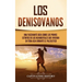 Los denisovanos: Una fascinante guía sobre los primos extintos de los neandertales que vivieron en toda Asia durante el Paleolítico