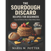 The Sourdough Discard Recipes for Beginners: Easy and Delicious Ways to Bake Without Waste