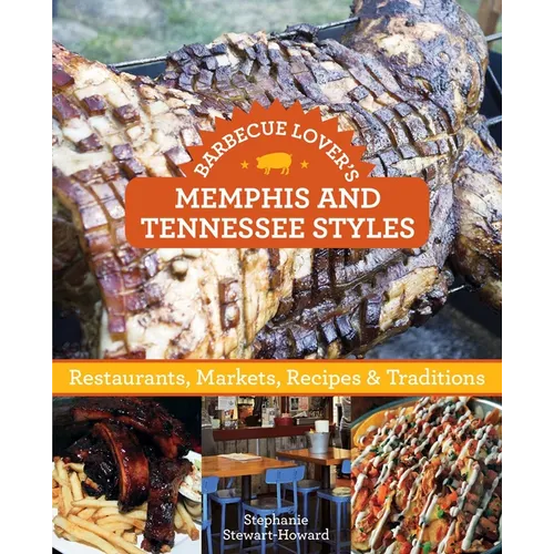 Barbecue Lover's Memphis and Tennessee Styles: Restaurants, Markets, Recipes & Traditions