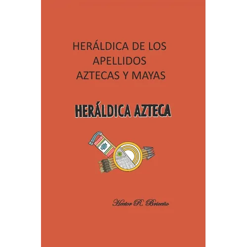 Heráldica de los apellidos aztecas y mayas: Heráldica azteca.