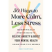 50 Ways to More Calm, Less Stress: Scientifically Proven Ways to Relieve Anxiety and Boost Your Mental Health Using Your Five Senses