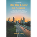 On The Loose In Atlanta: Discover Hidden Gems, Explore Spectacular Hikes & Embark on Unforgettable Experiences