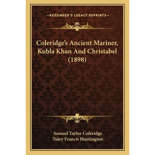 Coleridge's Ancient Mariner, Kubla Khan And Christabel (1898)