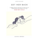 Get Her Back: FOR MEN ONLY - A Complete Step-by-Step Guide on How to Get Your Ex Girlfriend Back and Keep Her for Good