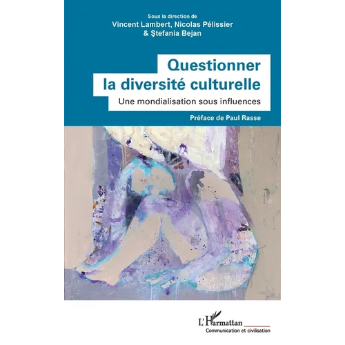 Questionner la diversité culturelle: Une mondialisation sous influences