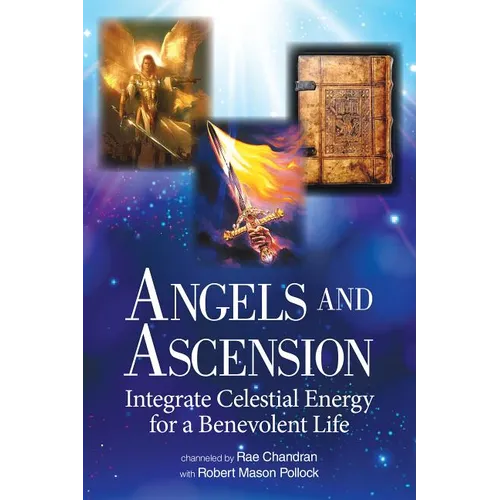 Angels and Ascension: Integrate Celestial Energy for a Benevolent Life