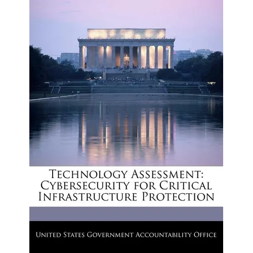 Technology Assessment: Cybersecurity for Critical Infrastructure Protection
