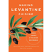 Making Levantine Cuisine: Modern Foodways of the Eastern Mediterranean