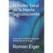 El Poder Total de la Mente Subconsciente: Como usar el 90% del potencial mental que no se ocupa