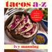 Tacos A to Z: A Delicious Guide to Nontraditional Tacos