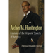Archer M. Huntington: Founder of the Hispanic Society of America