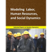 Modeling Labor, Human Resources, and Social Dynamics: Selected papers on System Dynamics. A book written by experts for beginners