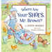 Where Are Your Shoes, Mr. Brown?