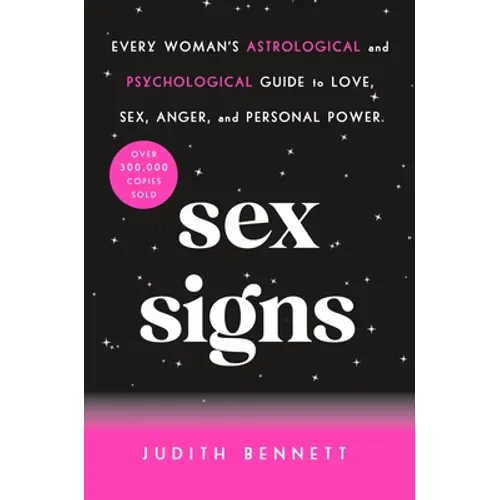 Sex Signs: Every Woman's Astrological and Psychological Guide to Love, Sex, Anger, and Personal Power