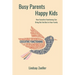 Busy Parents, Happy Kids: How Executive Functioning Can Bring Out the Best in Your Family
