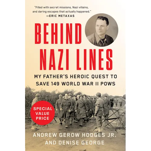 Behind Nazi Lines: My Father's Heroic Quest to Save 149 World War II POWs