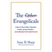 The Other Evangelicals: A Story of Liberal, Black, Progressive, Feminist, and Gay Christians--And the Movement That Pushed Them Out