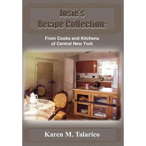Josie's Recipe Collection: From Cooks and Kitchens of Central New York