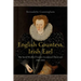 English Countess, Irish Earl: The Social World of Frances, Countess of Clanricard, 1567-1632