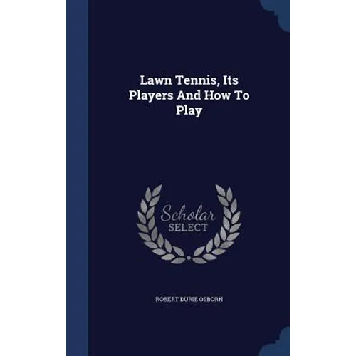 Lawn Tennis, Its Players And How To Play