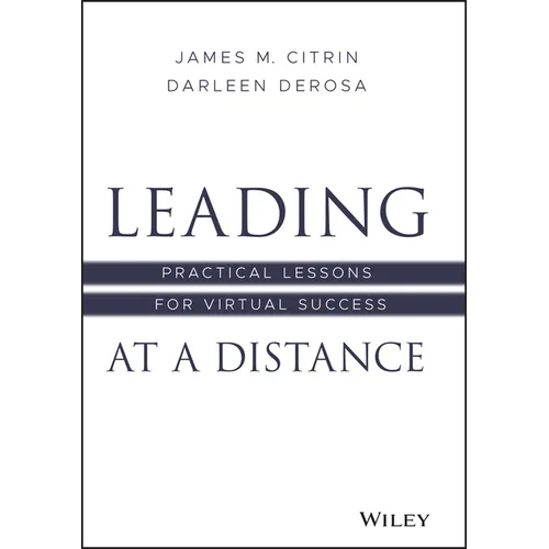 Leading at a Distance: Practical Lessons for Virtual Success