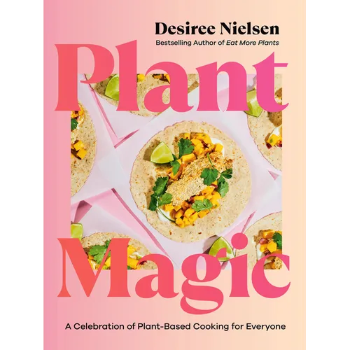 Plant Magic: A Celebration of Plant-Based Cooking for Everyone
