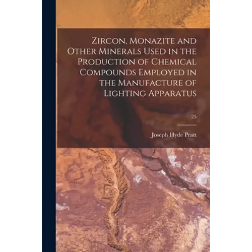 Zircon, Monazite and Other Minerals Used in the Production of Chemical Compounds Employed in the Manufacture of Lighting Apparatus; 25