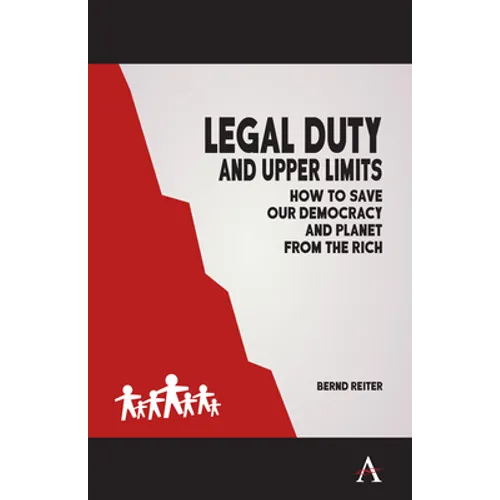 Legal Duty and Upper Limits: How to Save Our Democracy and Planet from the Rich