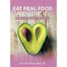 Eat Real Food and Love It: 6 Steps to Help You Crave Healthy Eating