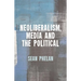 Neoliberalism, Media and the Political