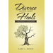 Divorce Hurts, God Heals: A simple book for a serious problem