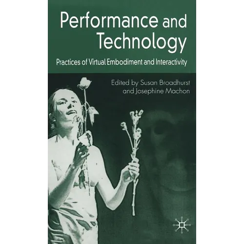 Performance and Technology: Practices of Virtual Embodiment and Interactivity