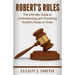 Robert's Rules: The Ultimate Guide to Understanding and Practicing Robert's Rule