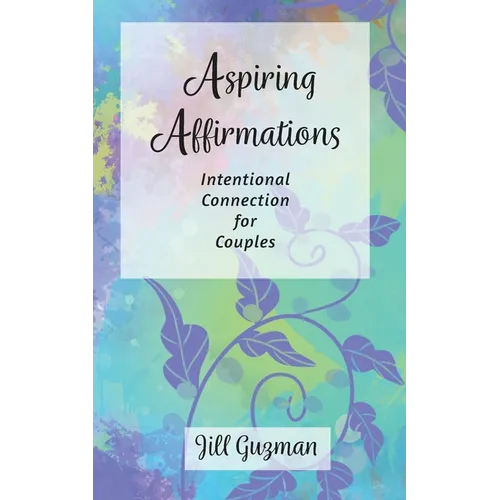 Aspiring Affirmations: Intentional Connection for Couples