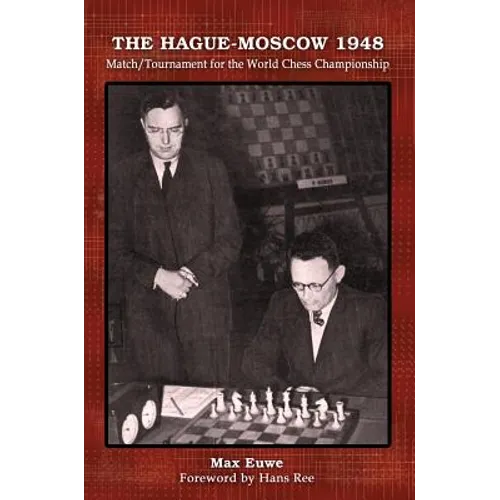 The Hague-Moscow 1948: Match/Tournament for the World Chess Championship