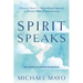 Spirit Speaks: A Step-By-Step & Evidence-Based Approach to Genuine Spirit Communication