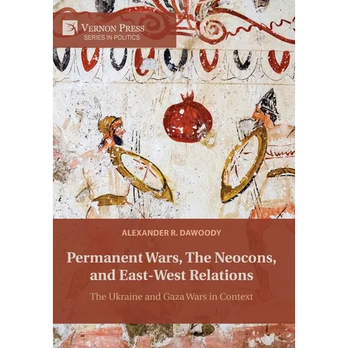 Permanent Wars, The Neocons, and East-West Relations: The Ukraine and Gaza Wars in Context