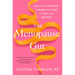 The Menopause Gut: Balance Your Microbiome to Reclaim Your Health in Midlife and Beyond