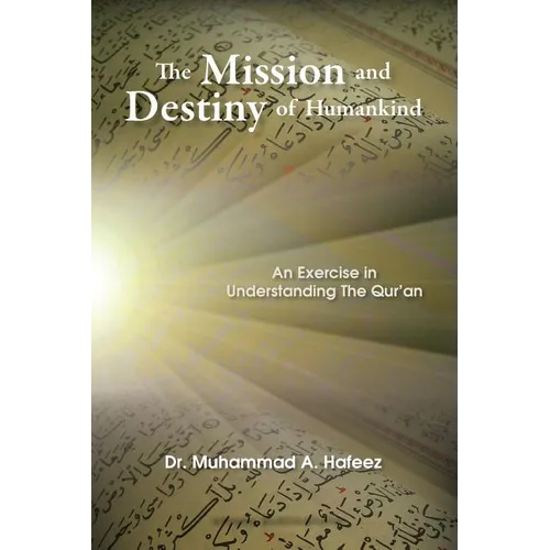 The Mission and Destiny of Humankind: An Exercise in Understanding the Qur'an