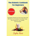 The Diabetic Cookbook for Beginners: 50 Healthy Recipes For The Correct Diet That Will Help You To Control Your Blood Sugar, Get a Handle On Your Weig