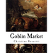 Goblin Market: And Other Poems