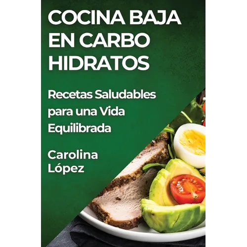 Cocina Baja en Carbohidratos: Recetas Saludables para una Vida Equilibrada
