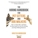 The Hiring Handbook for Pet Sitters and Dog Walkers: How to Find, Hire, and Keep the Best Staff for Your Pet Sitting and Dog Walking Business