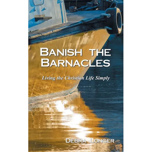 Banish the Barnacles: Living the Christian Life Simply