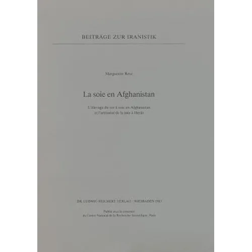 La Soie En Afghanistan: L'Elevage Du Ver a Soie En Afghanistan Et l'Artisanat de la Soie a Herat
