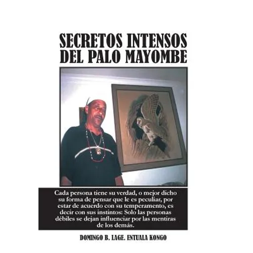 Secretos Intensos del Palo Mayombe: Cada Persona Tiene Su Verdad, O Mejor Dicho Su Forma de Pensar Que Le Es Peculiar, Por Estar de Acuerdo Con Su Tem