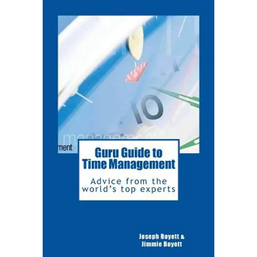 Guru Guide to Time Management: Advice from the World's Top Time Management Experts